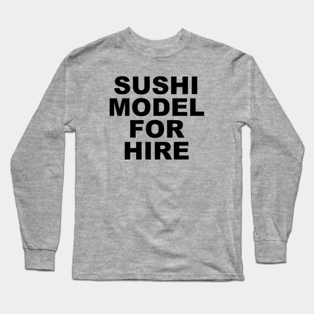 SUSHI MODEL FOR HIRE Long Sleeve T-Shirt by Cho Chop Lemon Drop